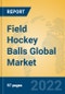 Field Hockey Balls Global Market Insights 2022, Analysis and Forecast to 2027, by Manufacturers, Regions, Technology, Application, Product Type - Product Thumbnail Image