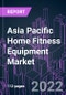 Asia Pacific Home Fitness Equipment Market 2021-2031 by Product Type, End User, and Country: Trend Forecast and Growth Opportunity - Product Image
