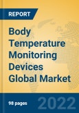 Body Temperature Monitoring Devices Global Market Insights 2022, Analysis and Forecast to 2027, by Manufacturers, Regions, Technology, Application, Product Type- Product Image