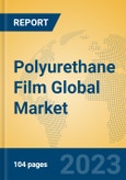 Polyurethane Film Global Market Insights 2023, Analysis and Forecast to 2028, by Manufacturers, Regions, Technology, Application, Product Type- Product Image