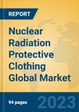 Nuclear Radiation Protective Clothing Global Market Insights 2023, Analysis and Forecast to 2028, by Manufacturers, Regions, Technology, Application, Product Type- Product Image