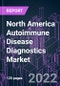 North America Autoimmune Disease Diagnostics Market 2021-2031 by Product (Assay Kits & Consumables, Analyzers & Instruments), Test Type, End User, and Country: Trend Forecast and Growth Opportunity - Product Thumbnail Image