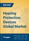 Hearing Protection Devices Global Market Insights 2022, Analysis and Forecast to 2027, by Manufacturers, Regions, Technology, Application, Product Type - Product Image