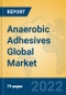Anaerobic Adhesives Global Market Insights 2022, Analysis and Forecast to 2027, by Manufacturers, Regions, Technology, Application, Product Type - Product Image