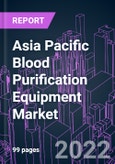 Asia Pacific Blood Purification Equipment Market 2021-2031 by Product (Hemodialysis, Blood Filtration, CRRT, Hemoperfusion, Plasma Exchange Device), Portability (Portable, Stationary), Indication, End User, and Country: Trend Forecast and Growth Opportunity- Product Image