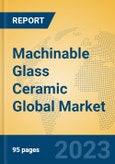 Machinable Glass Ceramic Global Market Insights 2023, Analysis and Forecast to 2028, by Manufacturers, Regions, Technology, Product Type- Product Image