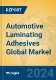 Automotive Laminating Adhesives Global Market Insights 2023, Analysis and Forecast to 2028, by Manufacturers, Regions, Technology, Application, Product Type- Product Image