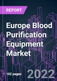 Europe Blood Purification Equipment Market 2021-2031 by Product (Hemodialysis, Blood Filtration, CRRT, Hemoperfusion, Plasma Exchange Device), Portability (Portable, Stationary), Indication, End User, and Country: Trend Forecast and Growth Opportunity- Product Image