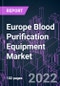 Europe Blood Purification Equipment Market 2021-2031 by Product (Hemodialysis, Blood Filtration, CRRT, Hemoperfusion, Plasma Exchange Device), Portability (Portable, Stationary), Indication, End User, and Country: Trend Forecast and Growth Opportunity - Product Image