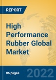 High Performance Rubber Global Market Insights 2022, Analysis and Forecast to 2027, by Manufacturers, Regions, Technology, Application, Product Type- Product Image