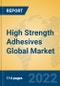 High Strength Adhesives Global Market Insights 2022, Analysis and Forecast to 2027, by Manufacturers, Regions, Technology, Product Type - Product Image