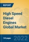 High Speed Diesel Engines Global Market Insights 2022, Analysis and Forecast to 2027, by Manufacturers, Regions, Technology, Application, Product Type - Product Image