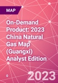 On-Demand Product: 2023 China Natural Gas Map (Guangxi) Analyst Edition- Product Image
