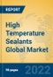 High Temperature Sealants Global Market Insights 2022, Analysis and Forecast to 2027, by Manufacturers, Regions, Technology, Application, Product Type - Product Image