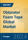 Obturator Foam Tape Global Market Insights 2023, Analysis and Forecast to 2028, by Manufacturers, Regions, Technology, Product Type- Product Image