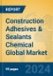 Construction Adhesives & Sealants Chemical Global Market Insights 2024, Analysis and Forecast to 2029, by Manufacturers, Regions, Technology, Application - Product Image