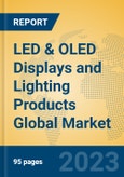 LED & OLED Displays and Lighting Products Global Market Insights 2023, Analysis and Forecast to 2028, by Manufacturers, Regions, Technology, Application, Product Type- Product Image