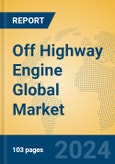 Off Highway Engine Global Market Insights 2022, Analysis and Forecast to 2027, by Manufacturers, Regions, Technology, Application, Product Type- Product Image