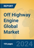 Off Highway Engine Global Market Insights 2024, Analysis and Forecast to 2029, by Manufacturers, Regions, Technology, Application, Product Type- Product Image