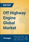 Off Highway Engine Global Market Insights 2024, Analysis and Forecast to 2029, by Manufacturers, Regions, Technology, Application, Product Type - Product Thumbnail Image