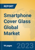 Smartphone Cover Glass Global Market Insights 2023, Analysis and Forecast to 2028, by Manufacturers, Regions, Technology, Product Type- Product Image