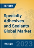 Specialty Adhesives and Sealants Global Market Insights 2023, Analysis and Forecast to 2028, by Manufacturers, Regions, Technology, Product Type- Product Image