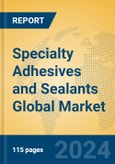 Specialty Adhesives and Sealants Global Market Insights 2023, Analysis and Forecast to 2028, by Manufacturers, Regions, Technology, Product Type- Product Image