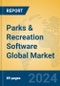 Parks & Recreation Software Global Market Insights 2024, Analysis and Forecast to 2029, by Market Participants, Regions, Technology, Application - Product Image