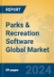 Parks & Recreation Software Global Market Insights 2024, Analysis and Forecast to 2029, by Market Participants, Regions, Technology, Application - Product Thumbnail Image