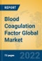 Blood Coagulation Factor Global Market Insights 2022, Analysis and Forecast to 2027, by Manufacturers, Regions, Technology, Application, Product Type - Product Image