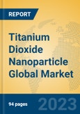 Titanium Dioxide Nanoparticle Global Market Insights 2023, Analysis and Forecast to 2028, by Manufacturers, Regions, Technology, Application, Product Type- Product Image