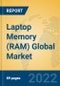 Laptop Memory (RAM) Global Market Insights 2022, Analysis and Forecast to 2027, by Manufacturers, Regions, Technology, Application - Product Image