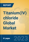 Titanium(IV) chloride Global Market Insights 2023, Analysis and Forecast to 2028, by Manufacturers, Regions, Technology, Product Type- Product Image