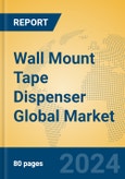 Wall Mount Tape Dispenser Global Market Insights 2023, Analysis and Forecast to 2028, by Manufacturers, Regions, Technology, Application, Product Type- Product Image