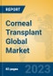 Corneal Transplant Global Market Insights 2022, Analysis and Forecast to 2027, by Manufacturers, Regions, Technology, Application, Product Type - Product Image