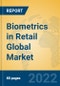 Biometrics in Retail Global Market Insights 2022, Analysis and Forecast to 2027, by Market Participants, Regions, Technology, Application, Product Type - Product Image