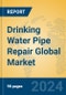 Drinking Water Pipe Repair Global Market Insights 2023, Analysis and Forecast to 2028, by Market Participants, Regions, Technology, Application, Product Type - Product Image