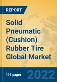Solid Pneumatic (Cushion) Rubber Tire Global Market Insights 2022, Analysis and Forecast to 2027, by Manufacturers, Regions, Technology, Application- Product Image