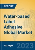 Water-based Label Adhesive Global Market Insights 2023, Analysis and Forecast to 2028, by Manufacturers, Regions, Technology, Product Type- Product Image
