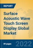 Surface Acoustic Wave Touch Screen Display Global Market Insights 2022, Analysis and Forecast to 2027, by Manufacturers, Regions, Technology, Application, Product Type- Product Image