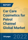 Car Care Cosmetics for Petrol Channel Global Market Insights 2022, Analysis and Forecast to 2027, by Manufacturers, Regions, Technology, Application, Product Type- Product Image