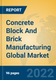 Concrete Block And Brick Manufacturing Global Market Insights 2022, Analysis and Forecast to 2027, by Market Participants, Regions, Technology, Application, Product Type- Product Image