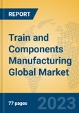 Train and Components Manufacturing Global Market Insights 2023, Analysis and Forecast to 2028, by Market Participants, Regions, Technology, Application, Product Type- Product Image