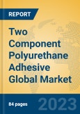 Two Component Polyurethane Adhesive Global Market Insights 2023, Analysis and Forecast to 2028, by Manufacturers, Regions, Technology, Application, Product Type- Product Image