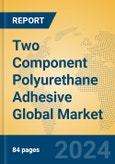 Two Component Polyurethane Adhesive Global Market Insights 2024, Analysis and Forecast to 2029, by Manufacturers, Regions, Technology, Application, Product Type- Product Image