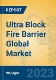 Ultra Block Fire Barrier Global Market Insights 2023, Analysis and Forecast to 2028, by Manufacturers, Regions, Technology, Application, Product Type- Product Image