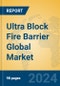 Ultra Block Fire Barrier Global Market Insights 2023, Analysis and Forecast to 2028, by Manufacturers, Regions, Technology, Application, Product Type - Product Thumbnail Image