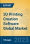 3D Printing Creation Software Global Market Insights 2023, Analysis and Forecast to 2028, by Market Participants, Regions, Technology, Product Type - Product Image