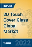 2D Touch Cover Glass Global Market Insights 2022, Analysis and Forecast to 2027, by Manufacturers, Regions, Technology, Application, Product Type- Product Image