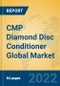 CMP Diamond Disc Conditioner Global Market Insights 2022, Analysis and Forecast to 2027, by Manufacturers, Regions, Technology, Application, Product Type - Product Image